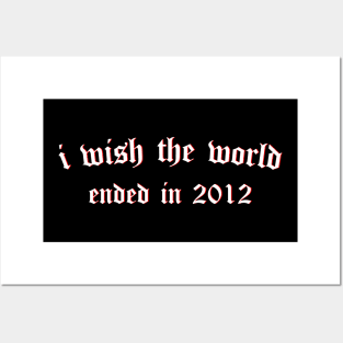 i wish the world ended in 2012 (white) Posters and Art